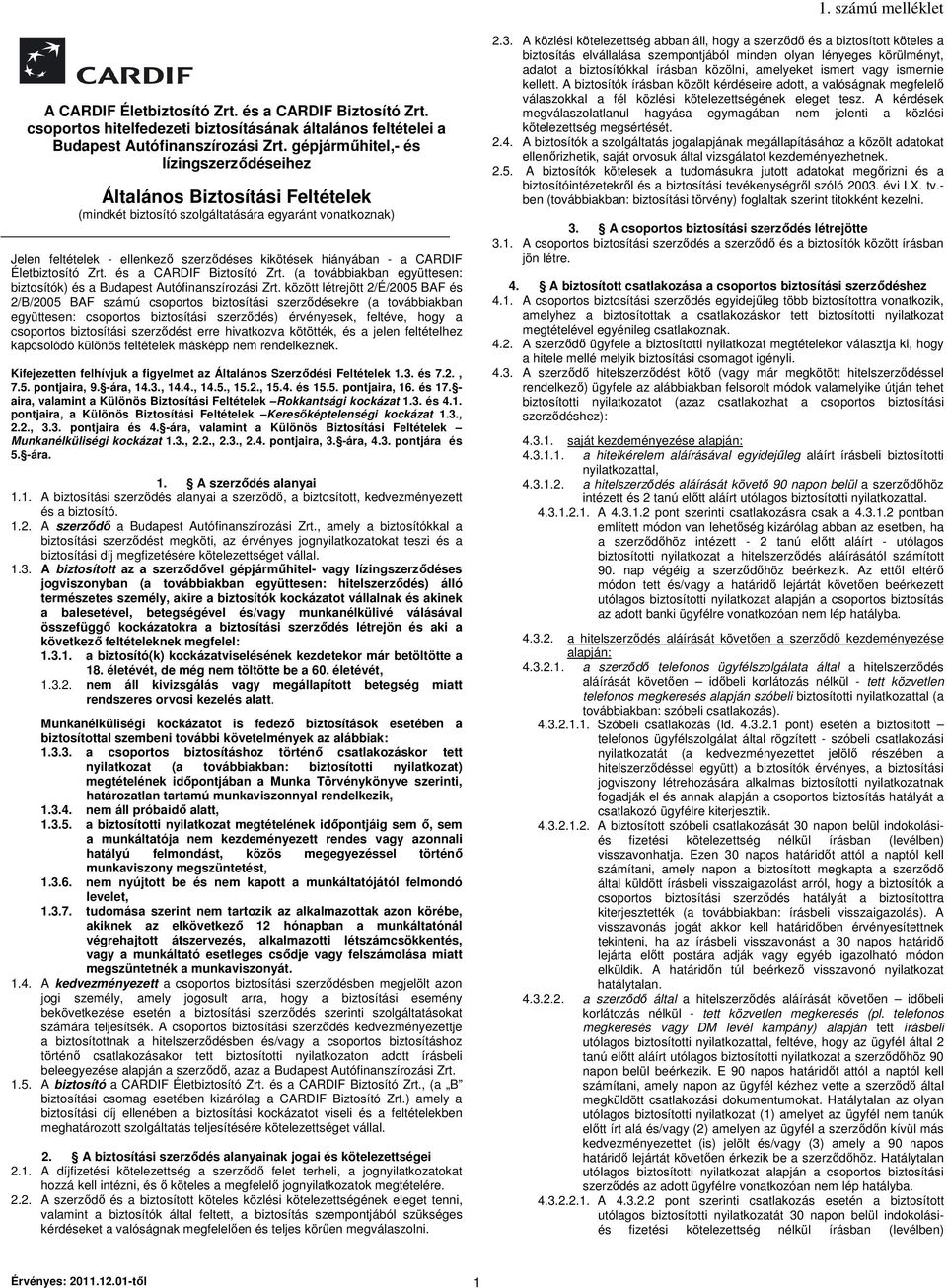 CARDIF Életbiztosító Zrt. és a CARDIF Biztosító Zrt. (a továbbiakban együttesen: biztosítók) és a Budapest Autófinanszírozási Zrt.