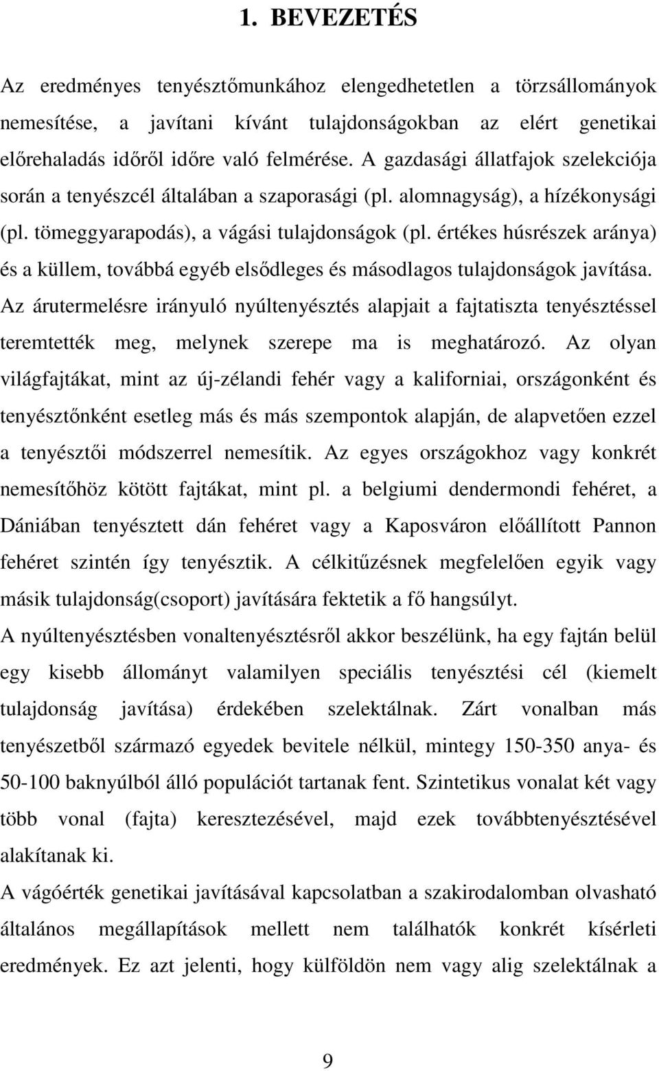 értékes húsrészek aránya) és a küllem, továbbá egyéb elsıdleges és másodlagos tulajdonságok javítása.