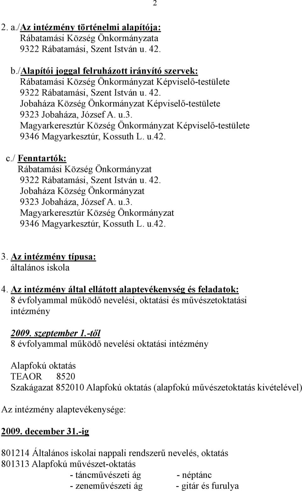 Jobaháza Község Önkormányzat Képviselı-testülete 9323 Jobaháza, József A. u.3. Magyarkeresztúr Község Önkormányzat Képviselı-testülete 9346 Magyarkesztúr, Kossuth L. u.42. c.