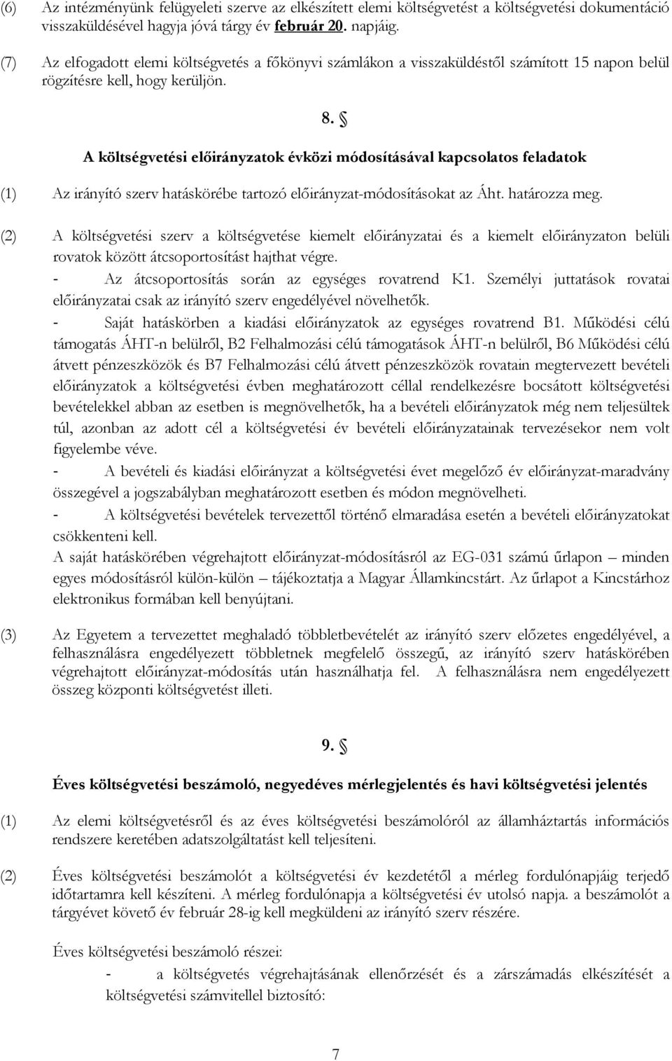 A költségvetési előirányzatok évközi módosításával kapcsolatos feladatok (1) Az irányító szerv hatáskörébe tartozó előirányzat-módosításokat az Áht. határozza meg.