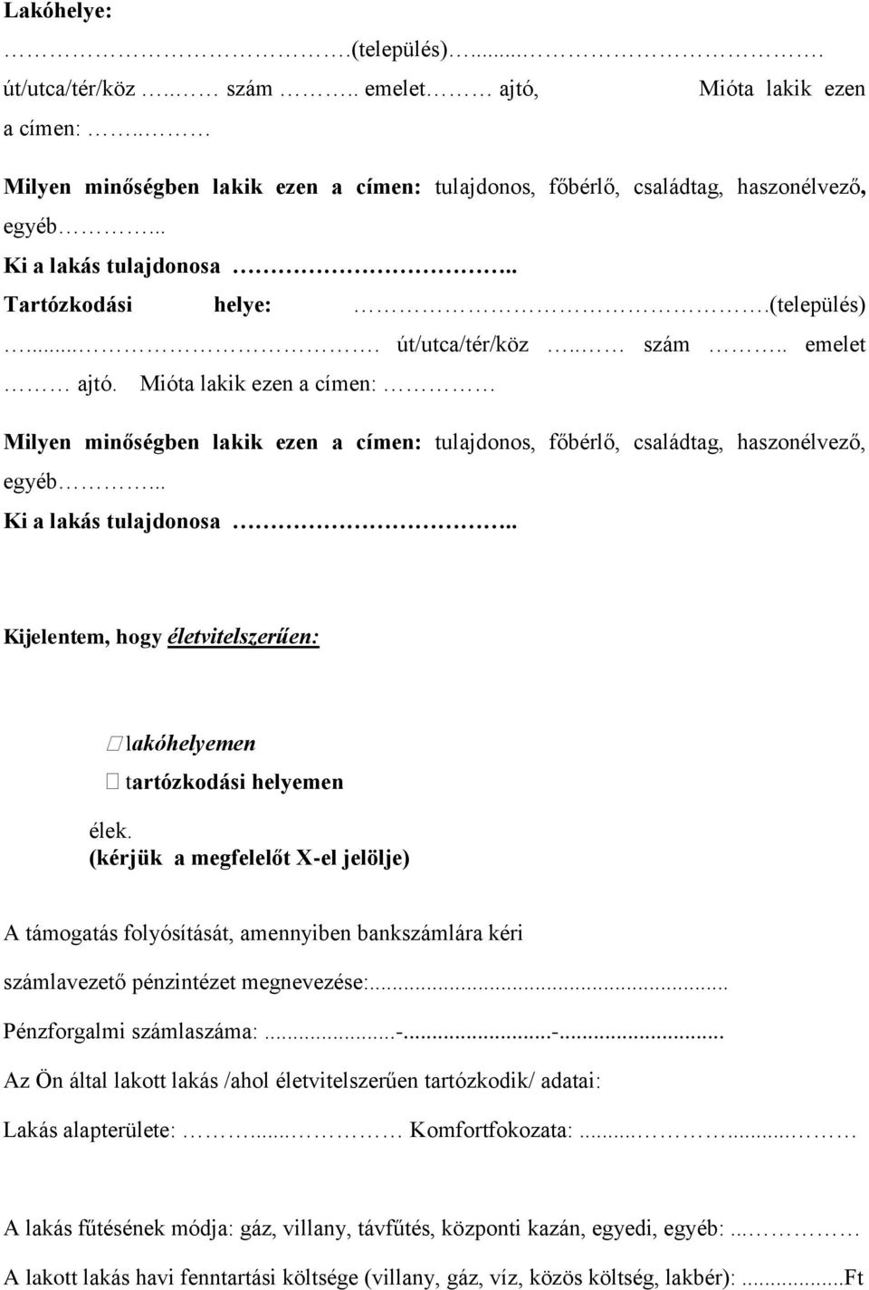 Mióta lakik ezen a címen: Milyen minőségben lakik ezen a címen: tulajdonos, főbérlő, családtag, haszonélvező, egyéb... Ki a lakás tulajdonosa.