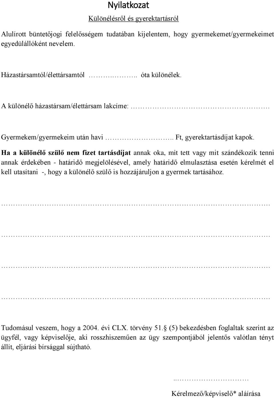 Ha a különélő szülő nem fizet tartásdíjat annak oka, mit tett vagy mit szándékozik tenni annak érdekében - határidő megjelölésével, amely határidő elmulasztása esetén kérelmét el kell utasítani -,