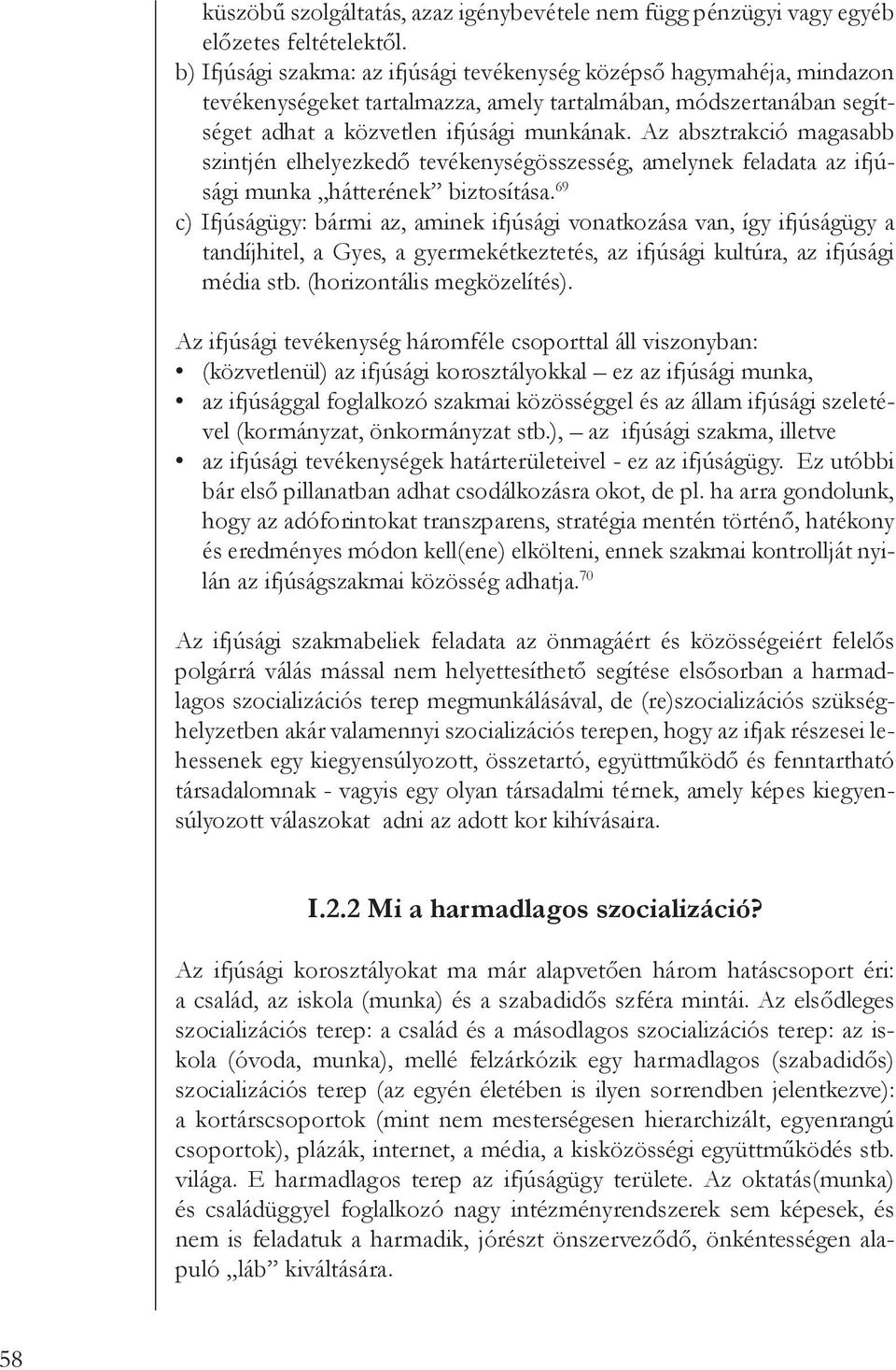 Az absztrakció magasabb szintjén elhelyezkedő tevékenységösszesség, amelynek feladata az ifjúsági munka hátterének biztosítása.