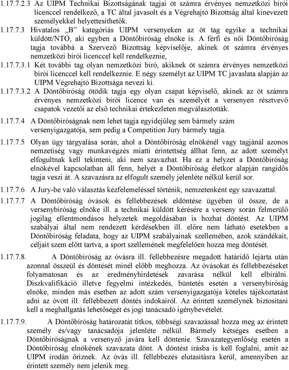 7.3 Hivatalos B kategóriás UIPM versenyeken az öt tag egyike a technikai küldött/nto, aki egyben a Döntőbíróság elnöke is.