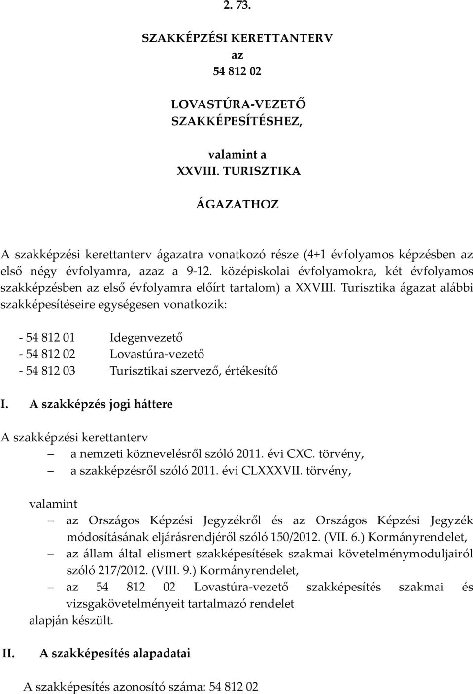 középiskolai évfolyamokra, két évfolyamos szakképzésben az első évfolyamra előírt tartalom) a VIII.