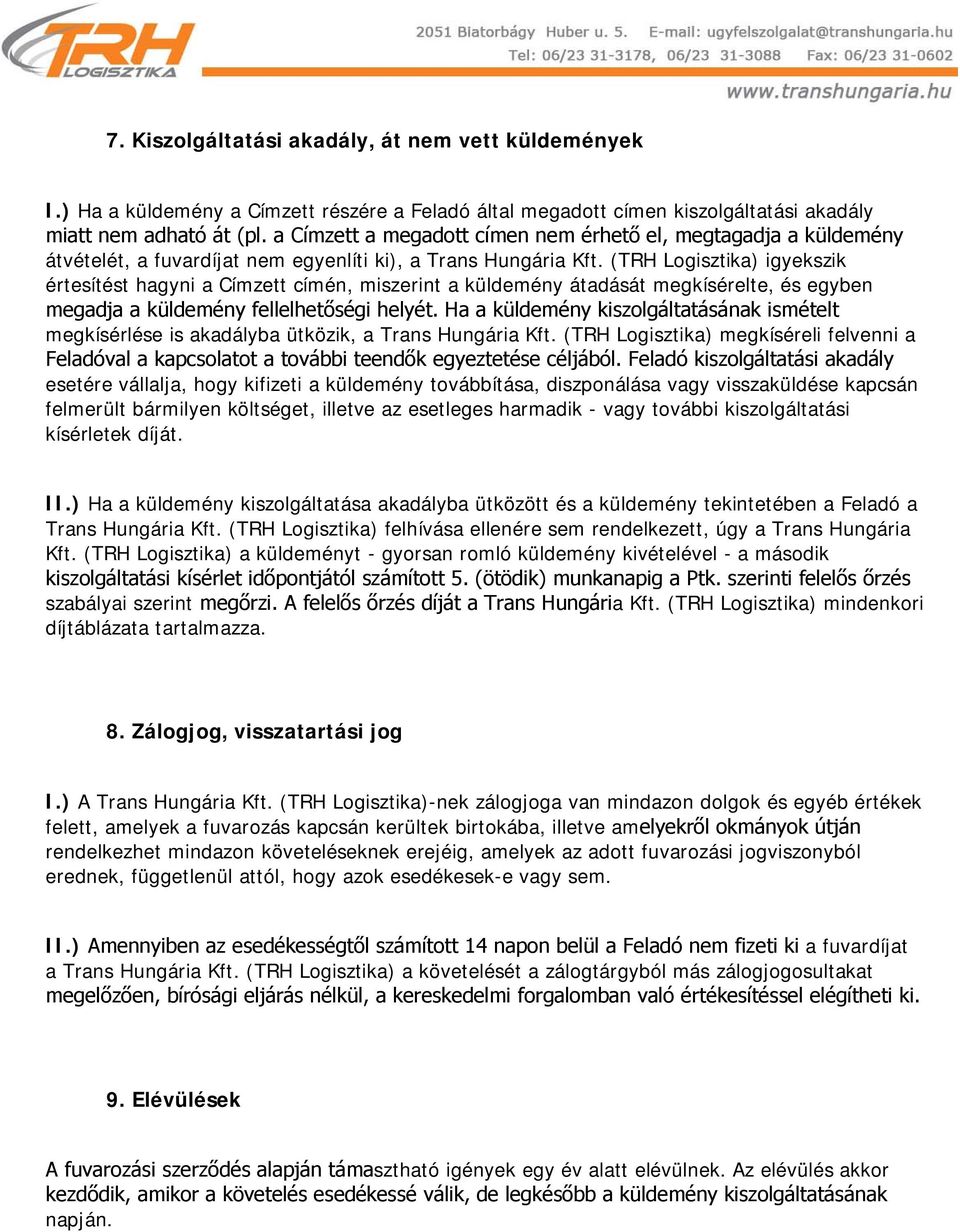 (TRH Logisztika) igyekszik értesítést hagyni a Címzett címén, miszerint a küldemény átadását megkísérelte, és egyben megadja a küldemény fellelhetőségi helyét.