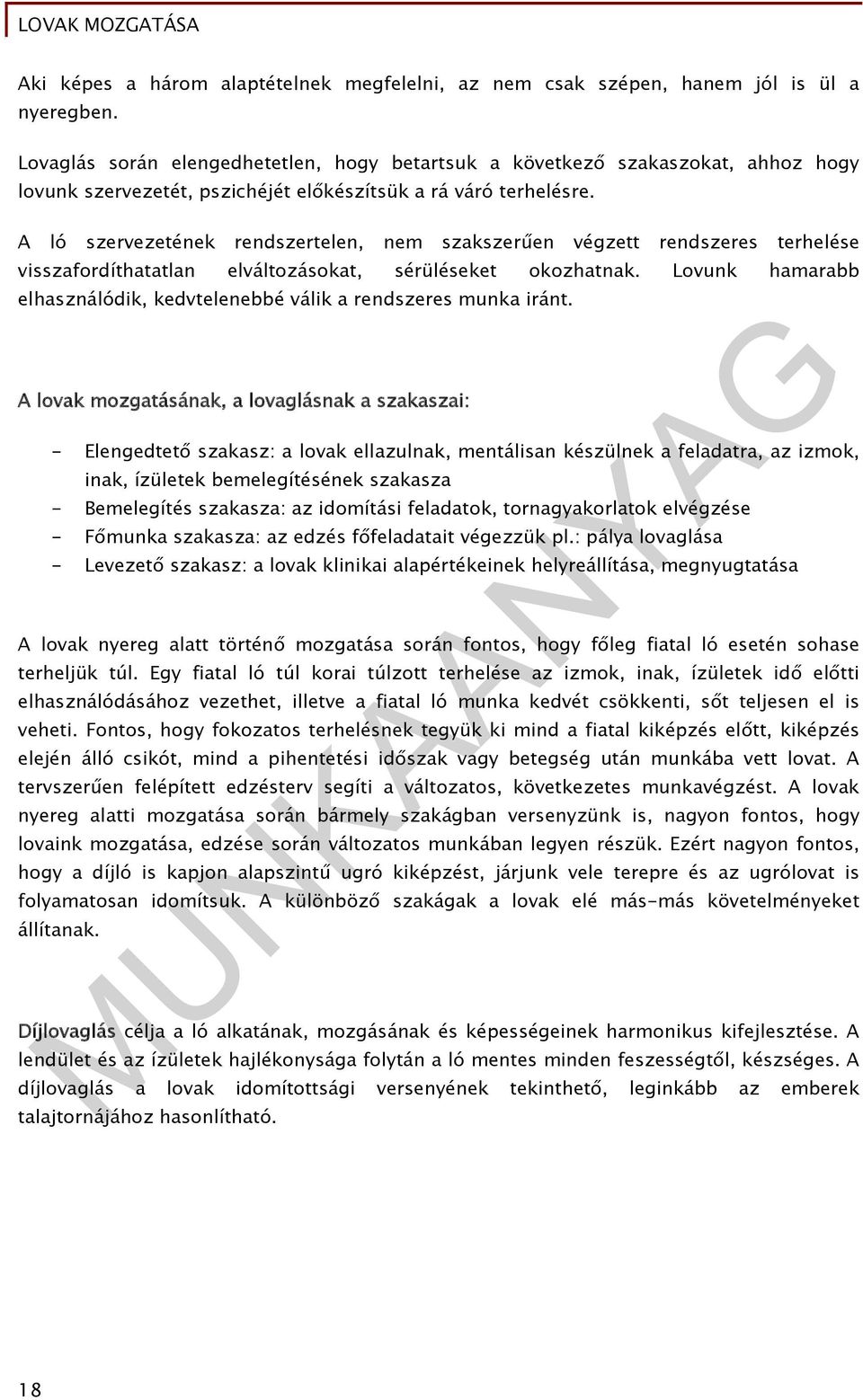 A ló szervezetének rendszertelen, nem szakszerűen végzett rendszeres terhelése visszafordíthatatlan elváltozásokat, sérüléseket okozhatnak.