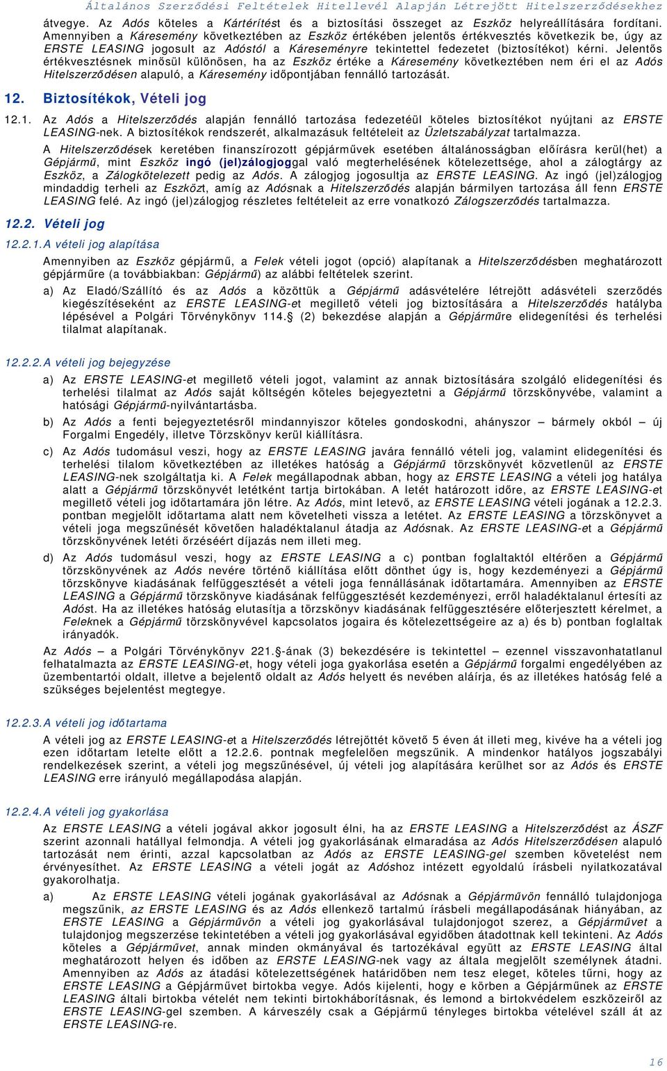 Jelentős értévesztésne minősül ülönösen, ha az Eszöz értée a Káresemény öveteztében nem éri el az Adós Hitelszerződésen alapuló, a Káresemény időpontjában fennálló tartozását. 12.