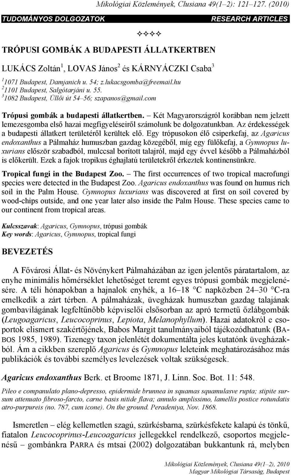 hu 2 1101 Budapest, Salgótarjáni u. 55. 3 1082 Budapest, Üllői út 54 56; szapanos@gmail.com Trópusi gombák a budapesti állatkertben.