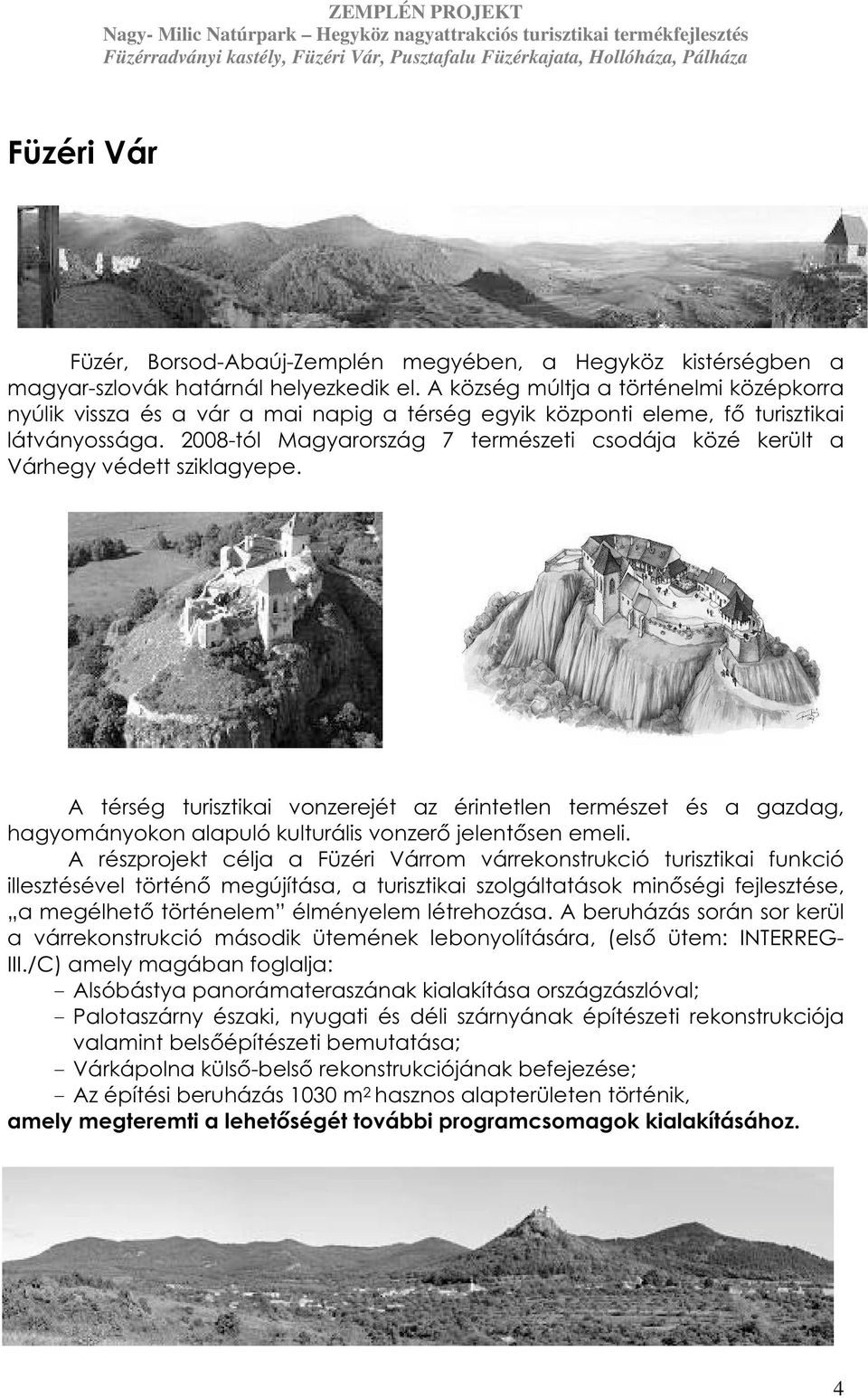2008-tól Magyarország 7 természeti csodája közé került a Várhegy védett sziklagyepe.