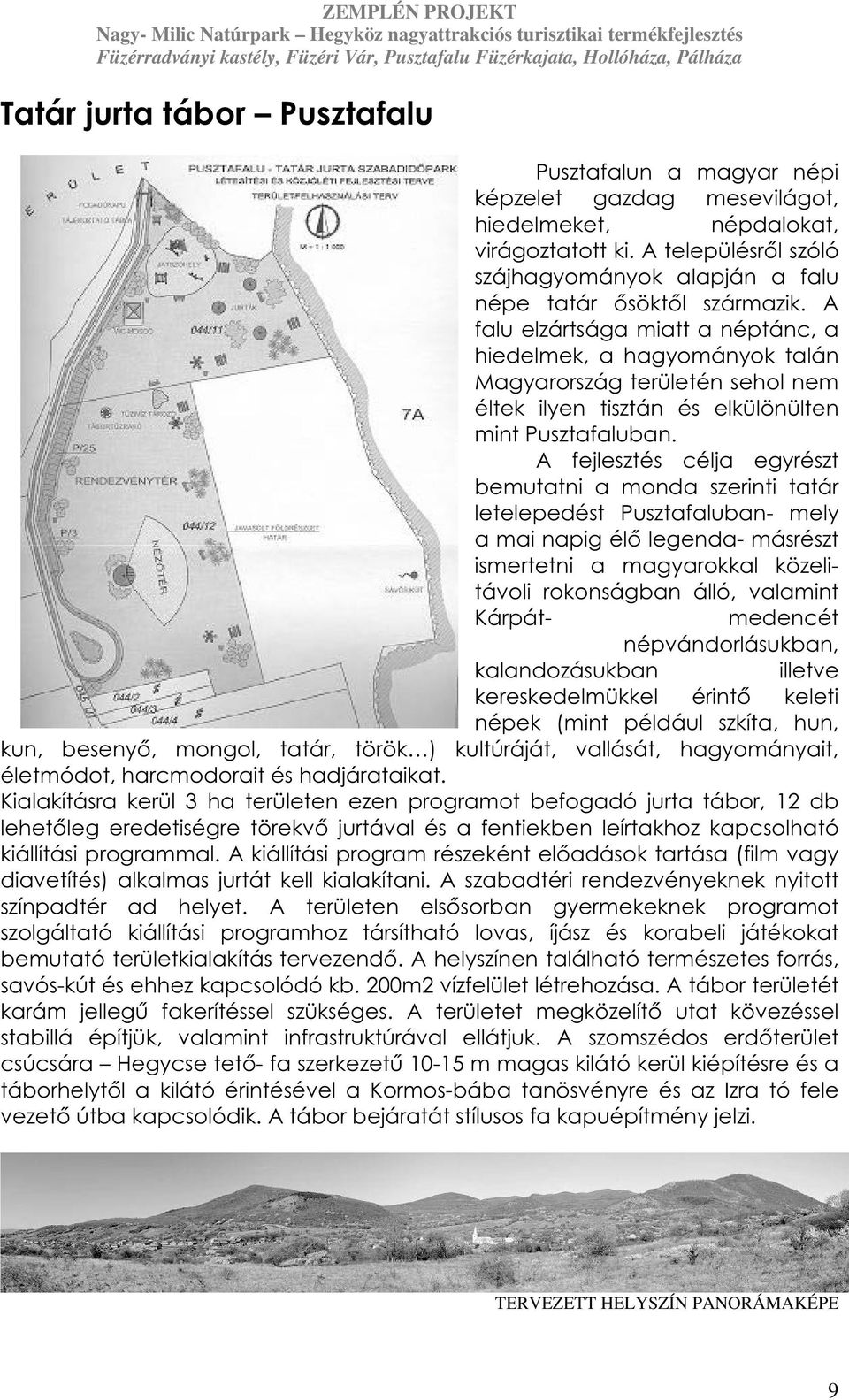 A falu elzártsága miatt a néptánc, a hiedelmek, a hagyományok talán Magyarország területén sehol nem éltek ilyen tisztán és elkülönülten mint Pusztafaluban.