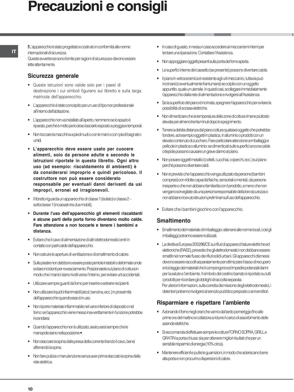 Sicurezza generale Queste istruzioni sono valide solo per i paesi di destinazione i cui simboli figurano sul libretto e sulla targa matricola dell apparecchio.