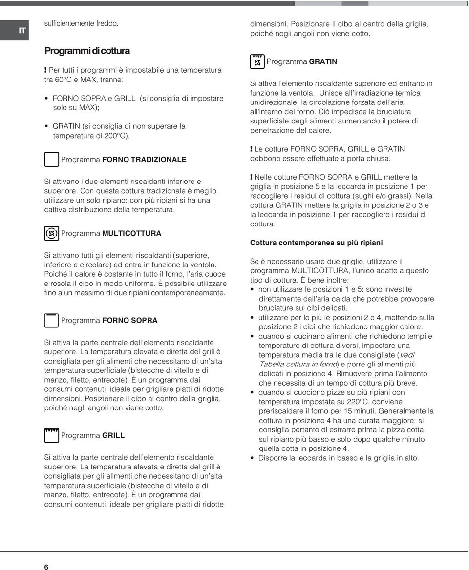 Programma FORNO TRADIZIONALE Si attivano i due elementi riscaldanti inferiore e superiore.