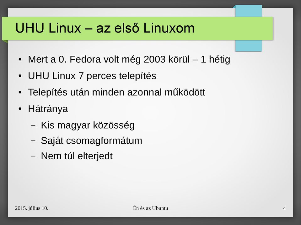telepítés Telepítés után minden azonnal működött Hátránya