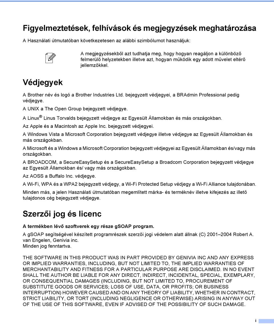 bejegyzett védjegyei, a BRAdmin Professional pedig védjegye. A UNIX a The Open Group bejegyzett védjegye. A Linux Linus Torvalds bejegyzett védjegye az Egyesült Államokban és más országokban.