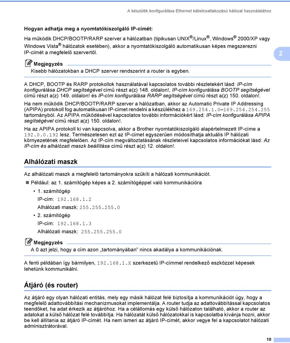 2 Megjegyzés Kisebb hálózatokban a DHCP szerver rendszerint a router is egyben.