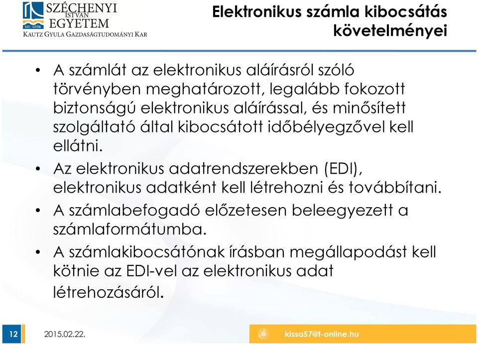 Az elektronikus adatrendszerekben (EDI), elektronikus adatként kell létrehozni és továbbítani.