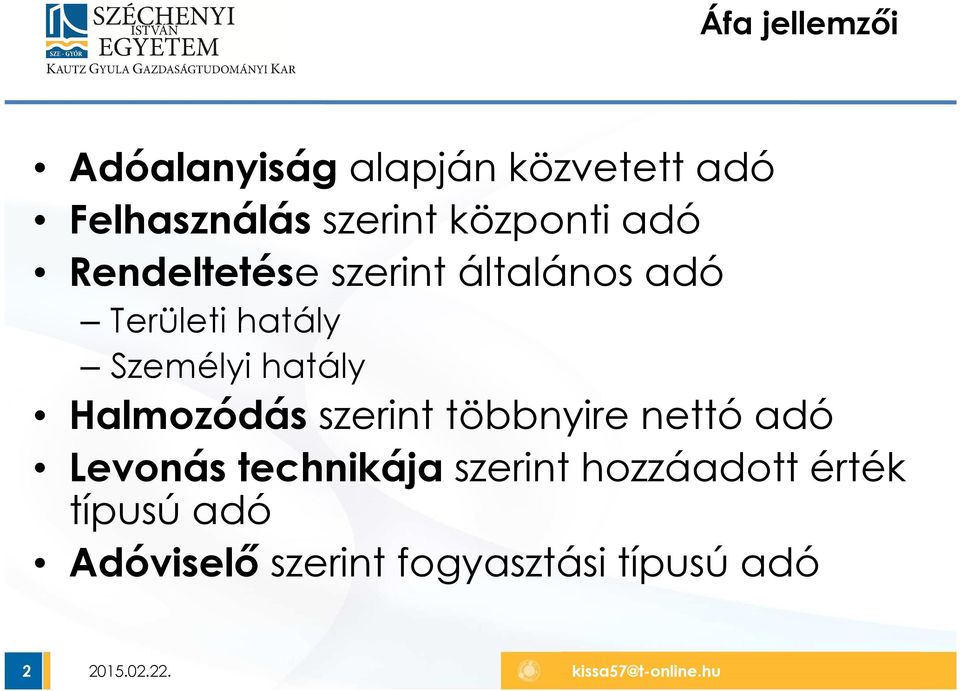 Személyi hatály Halmozódás szerint többnyire nettó adó Levonás