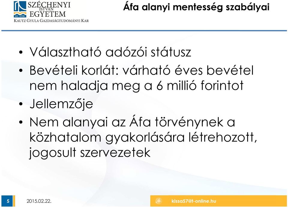 millió forintot Jellemzője Nem alanyai az Áfa törvénynek a