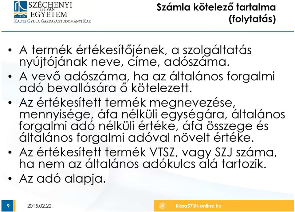 Az értékesített termék megnevezése, mennyisége, áfa nélküli egységára, általános forgalmi adó nélküli értéke, áfa