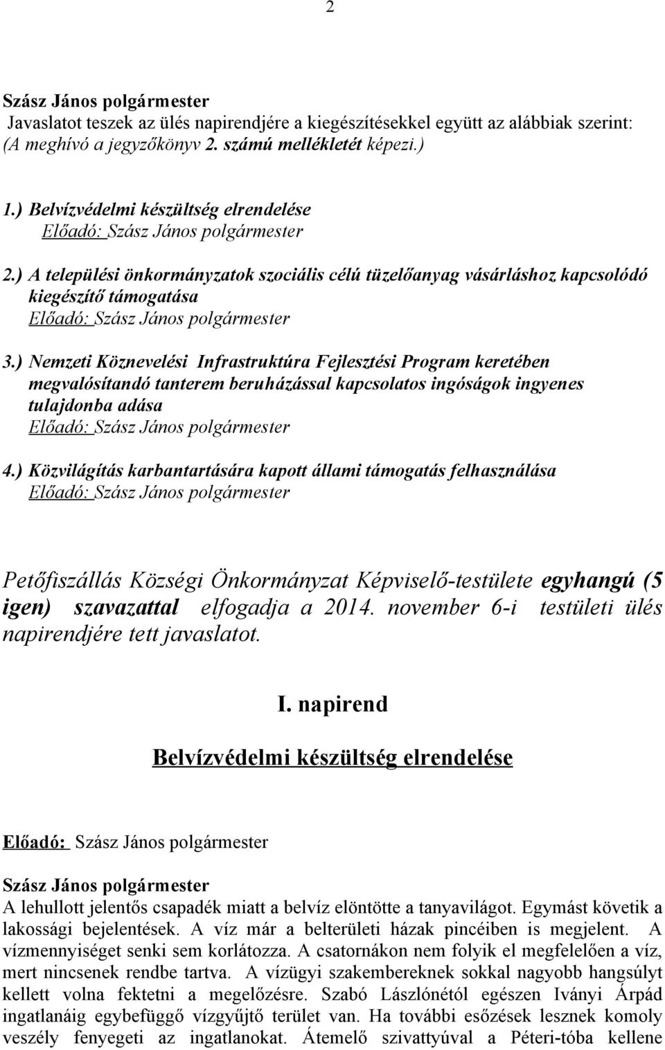 ) Nemzeti Köznevelési Infrastruktúra Fejlesztési Program keretében megvalósítandó tanterem beruházással kapcsolatos ingóságok ingyenes tulajdonba adása Előadó: 4.