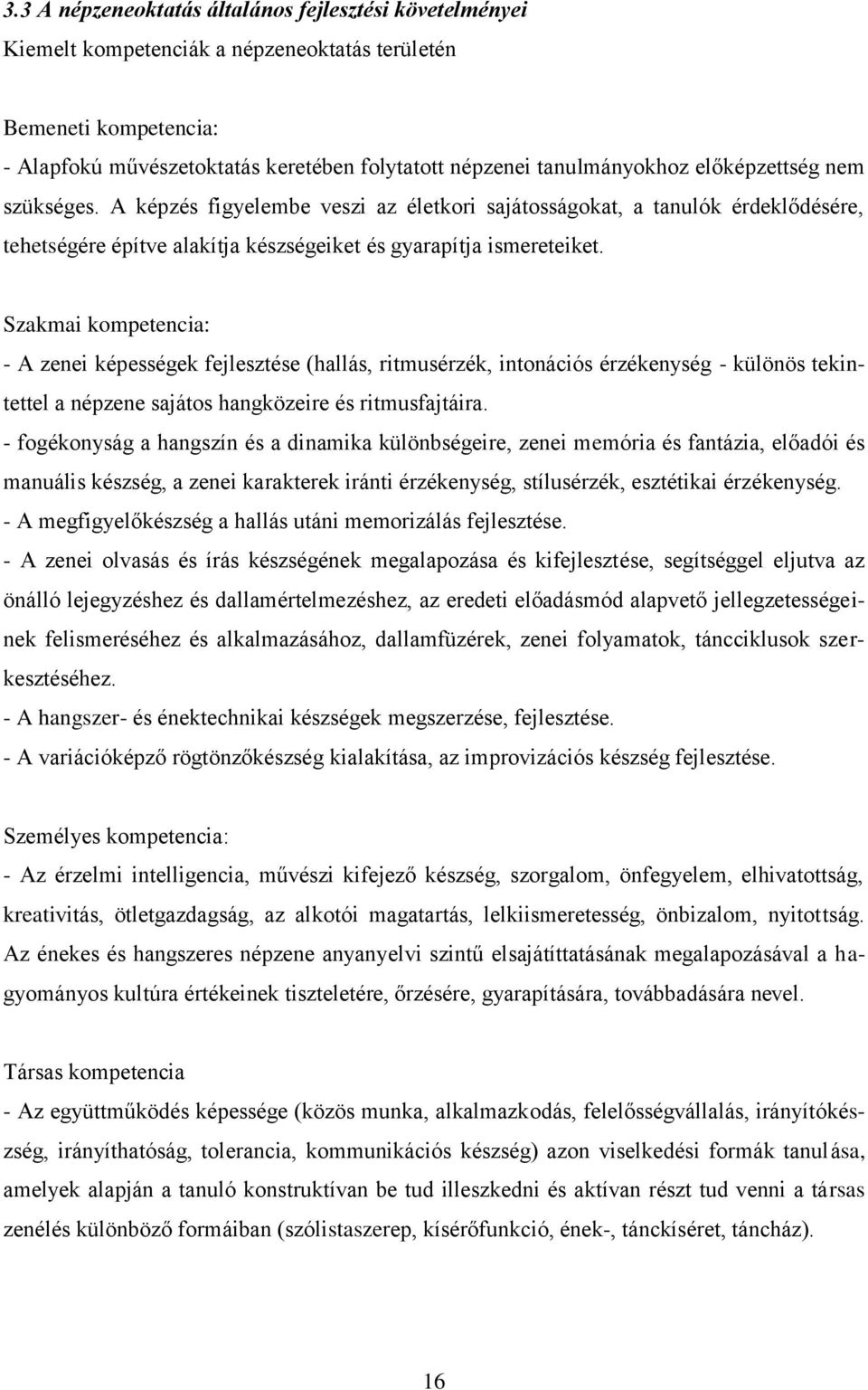 Szakmai kompetencia: - A zenei képességek fejlesztése (hallás, ritmusérzék, intonációs érzékenység - különös tekintettel a népzene sajátos hangközeire és ritmusfajtáira.