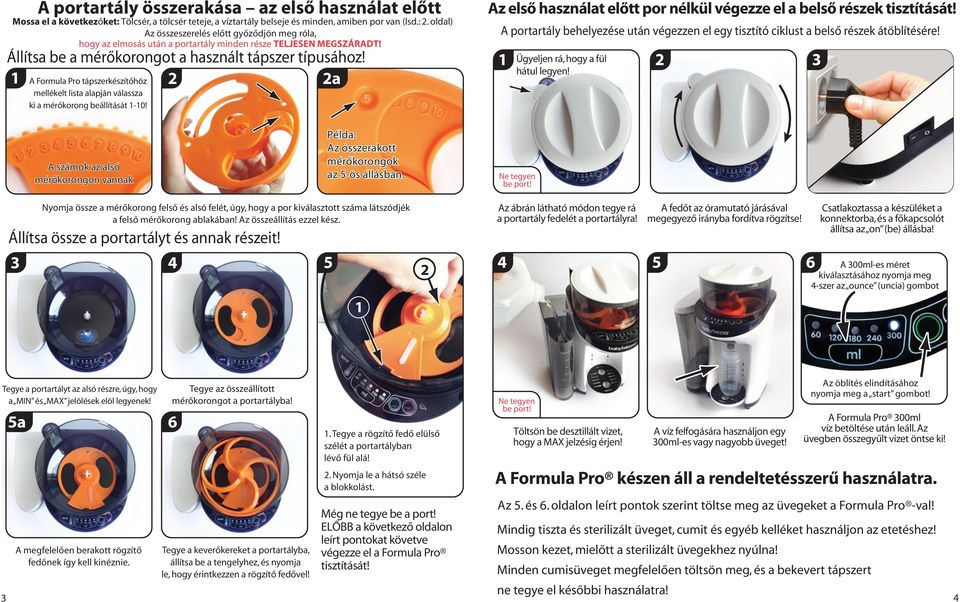 2 2a A Formula Pro tápszerkészítőhöz mellékelt lista alapján válassza ki a mérőkorong beállítását -0! előtt por nélkül végezze el a belső részek tisztítását!