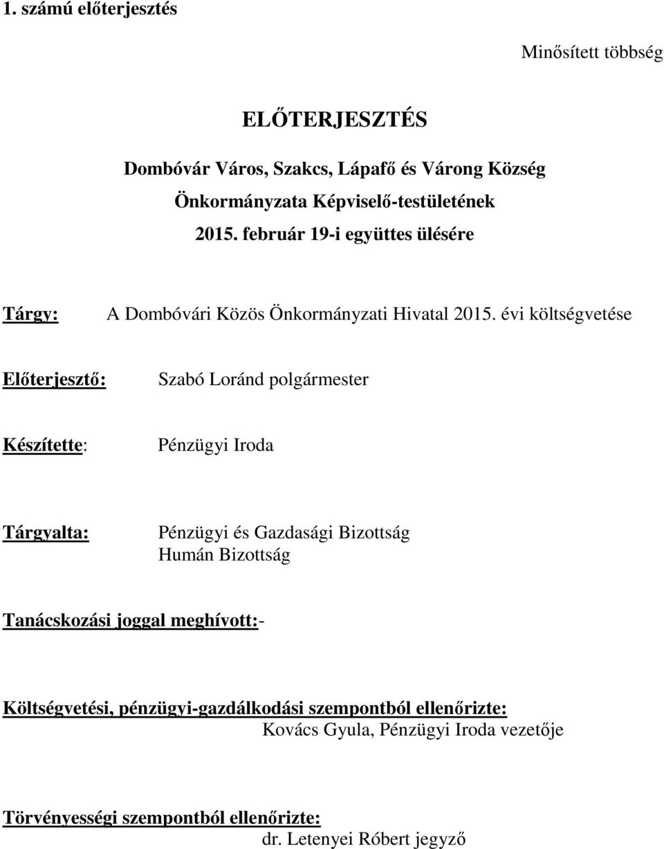 évi költségvetése Előterjesztő: Szabó Loránd polgármester Készítette: Pénzügyi Iroda Tárgyalta: Pénzügyi és Gazdasági Bizottság Humán