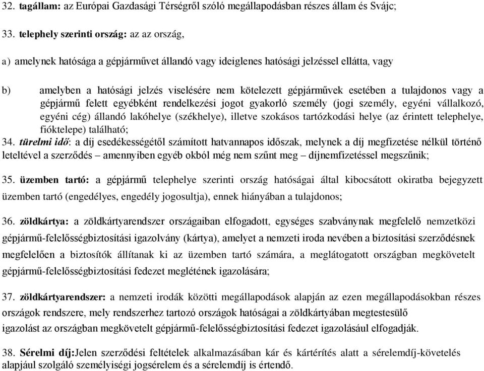 gépjárművek esetében a tulajdonos vagy a gépjármű felett egyébként rendelkezési jogot gyakorló személy (jogi személy, egyéni vállalkozó, egyéni cég) állandó lakóhelye (székhelye), illetve szokásos