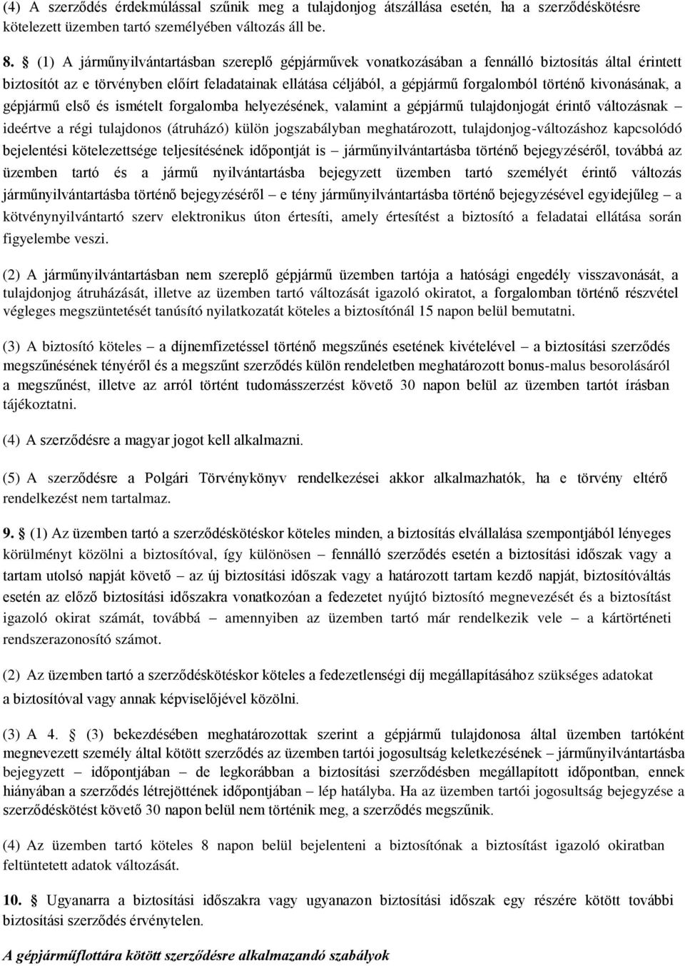 kivonásának, a gépjármű első és ismételt forgalomba helyezésének, valamint a gépjármű tulajdonjogát érintő változásnak ideértve a régi tulajdonos (átruházó) külön jogszabályban meghatározott,