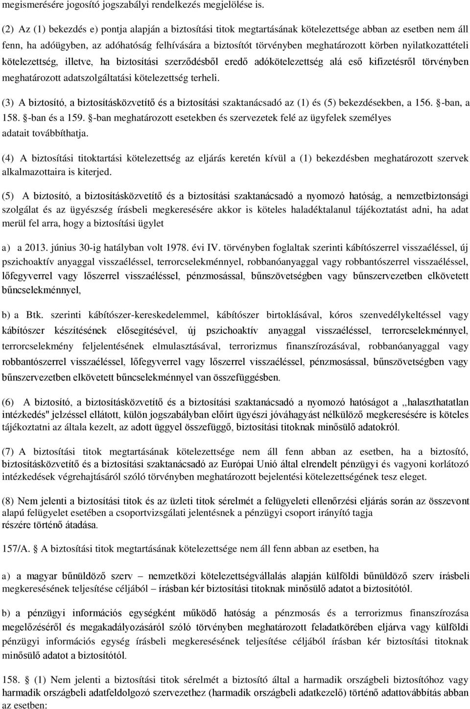körben nyilatkozattételi kötelezettség, illetve, ha biztosítási szerződésből eredő adókötelezettség alá eső kifizetésről törvényben meghatározott adatszolgáltatási kötelezettség terheli.