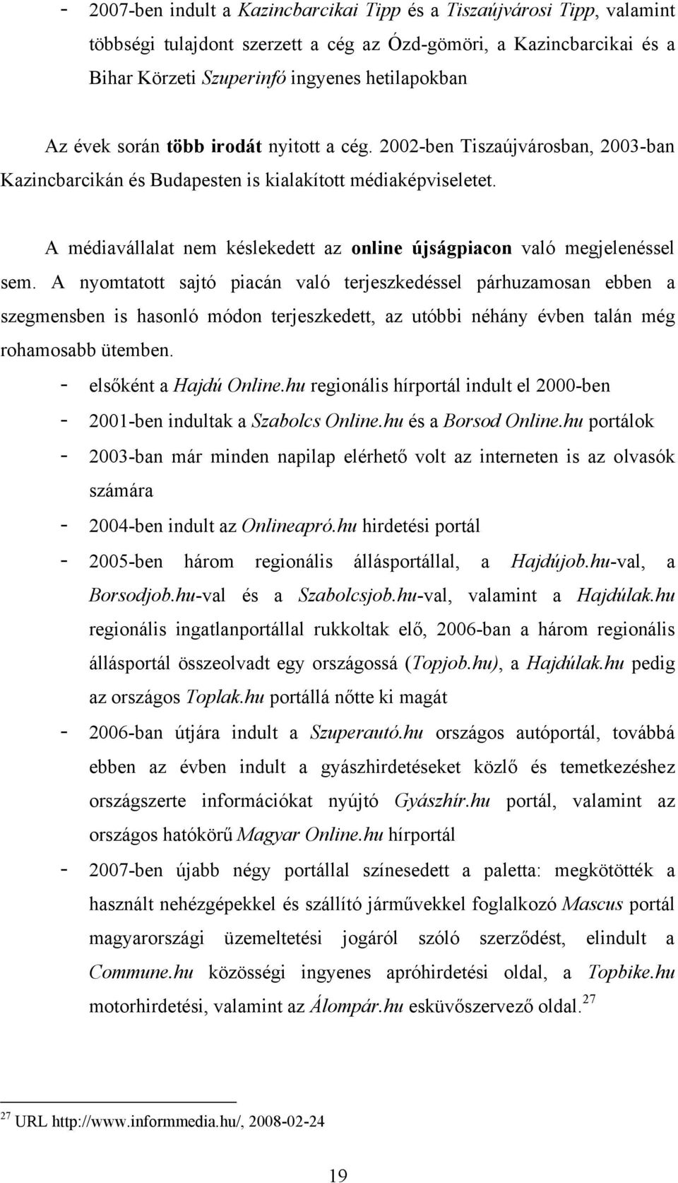 A médiavállalat nem késlekedett az online újságpiacon való megjelenéssel sem.