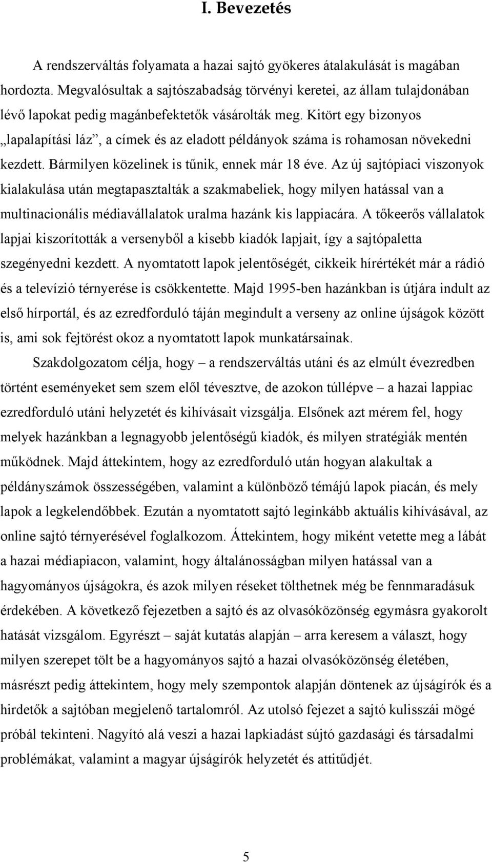Kitört egy bizonyos lapalapítási láz, a címek és az eladott példányok száma is rohamosan növekedni kezdett. Bármilyen közelinek is tűnik, ennek már 18 éve.
