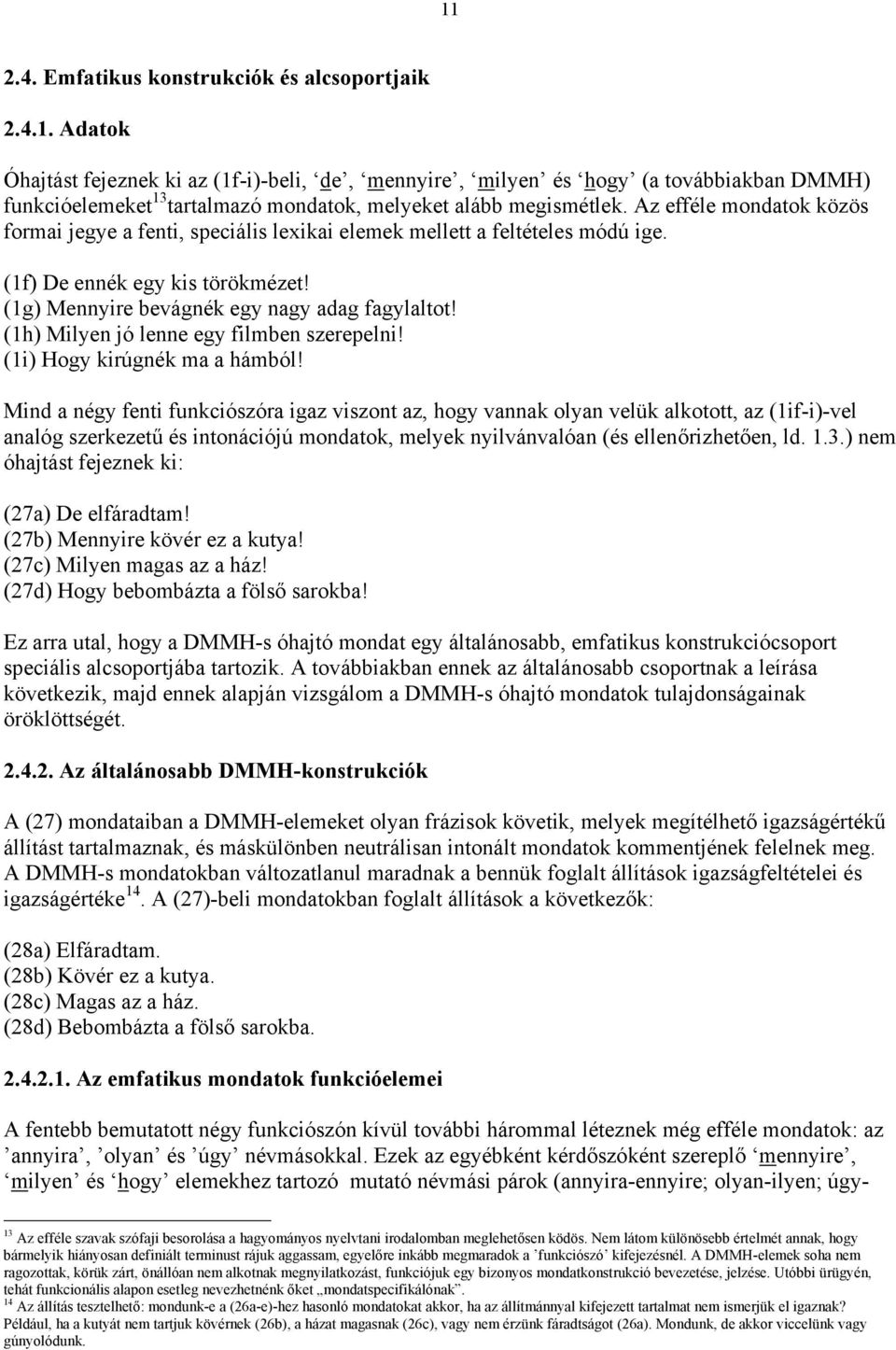 (1h) Milyen jó lenne egy filmben szerepelni! (1i) Hogy kirúgnék ma a hámból!