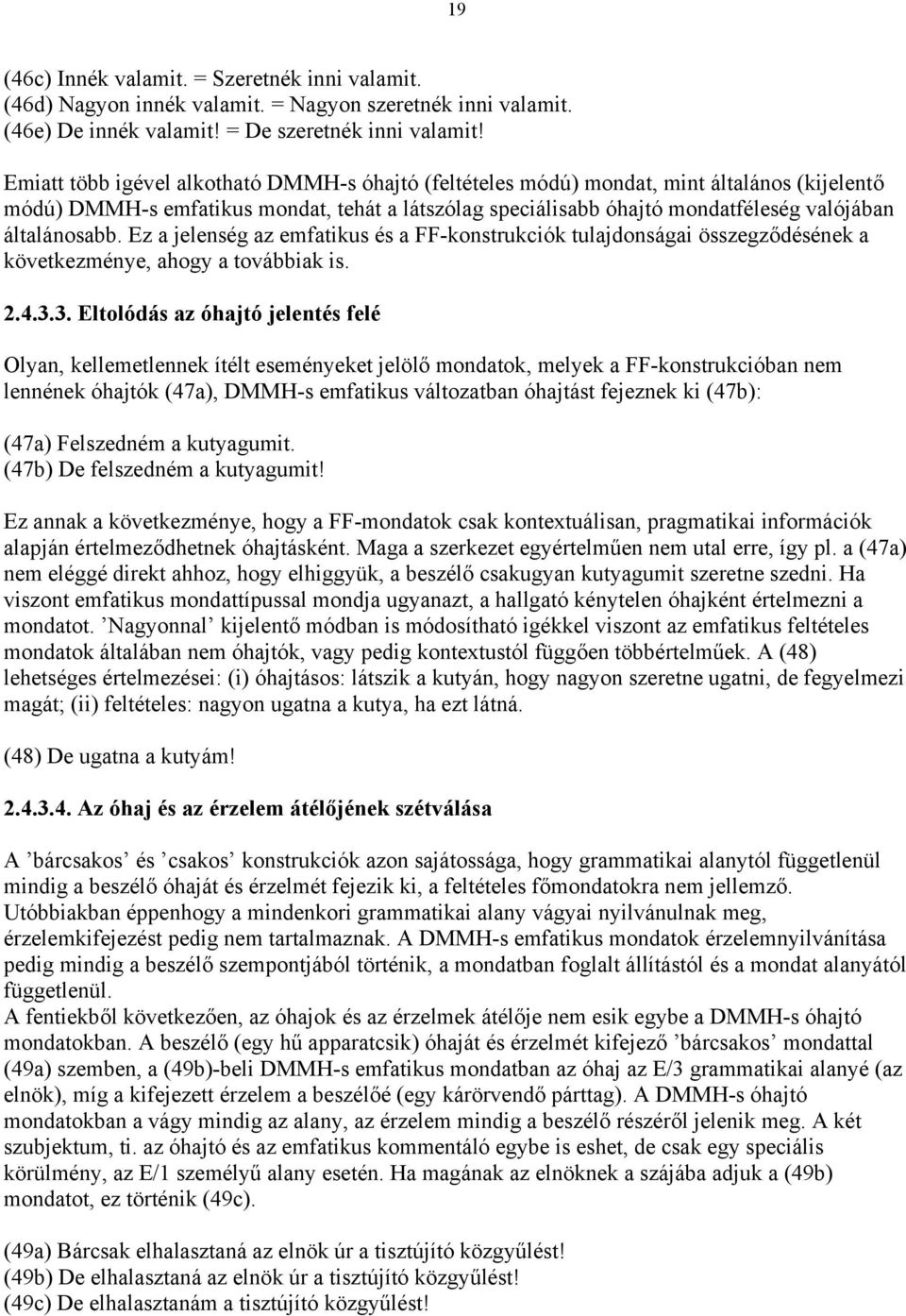 általánosabb. Ez a jelenség az emfatikus és a FF-konstrukciók tulajdonságai összegződésének a következménye, ahogy a továbbiak is. 2.4.3.