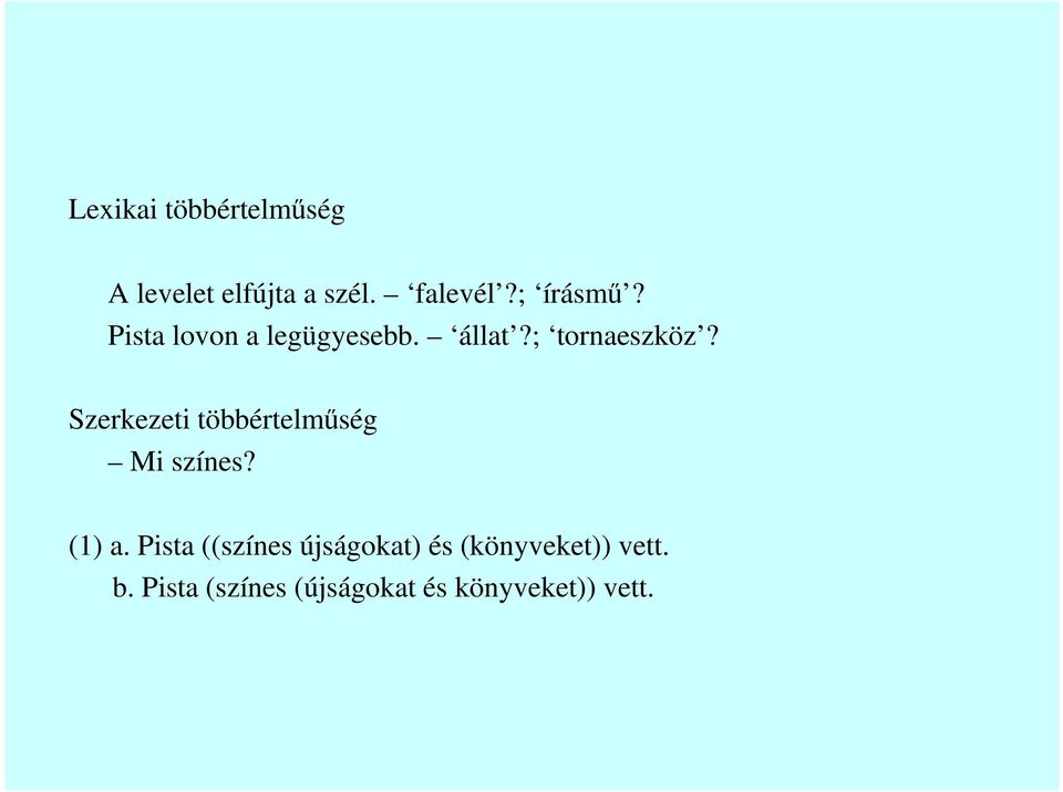 Szerkezeti többértelmőség Mi színes? (1) a.