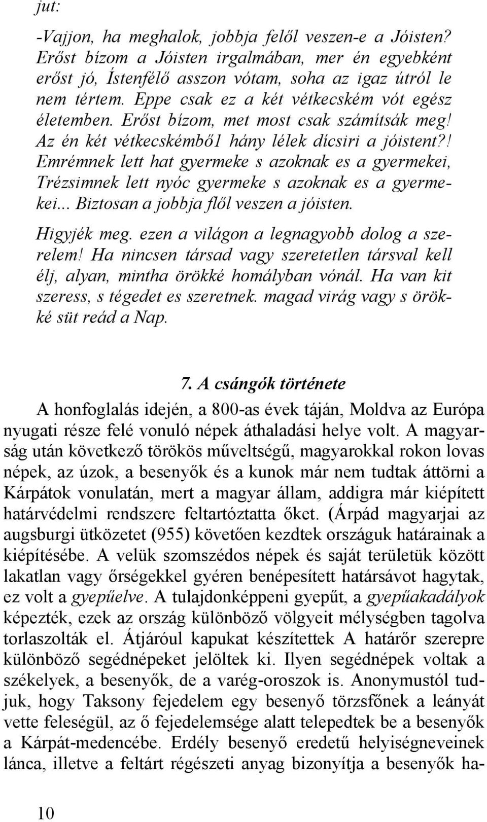 ! Emrémnek lett hat gyermeke s azoknak es a gyermekei, Trézsimnek lett nyóc gyermeke s azoknak es a gyermekei... Biztosan a jobbja flől veszen a jóisten. Higyjék meg.