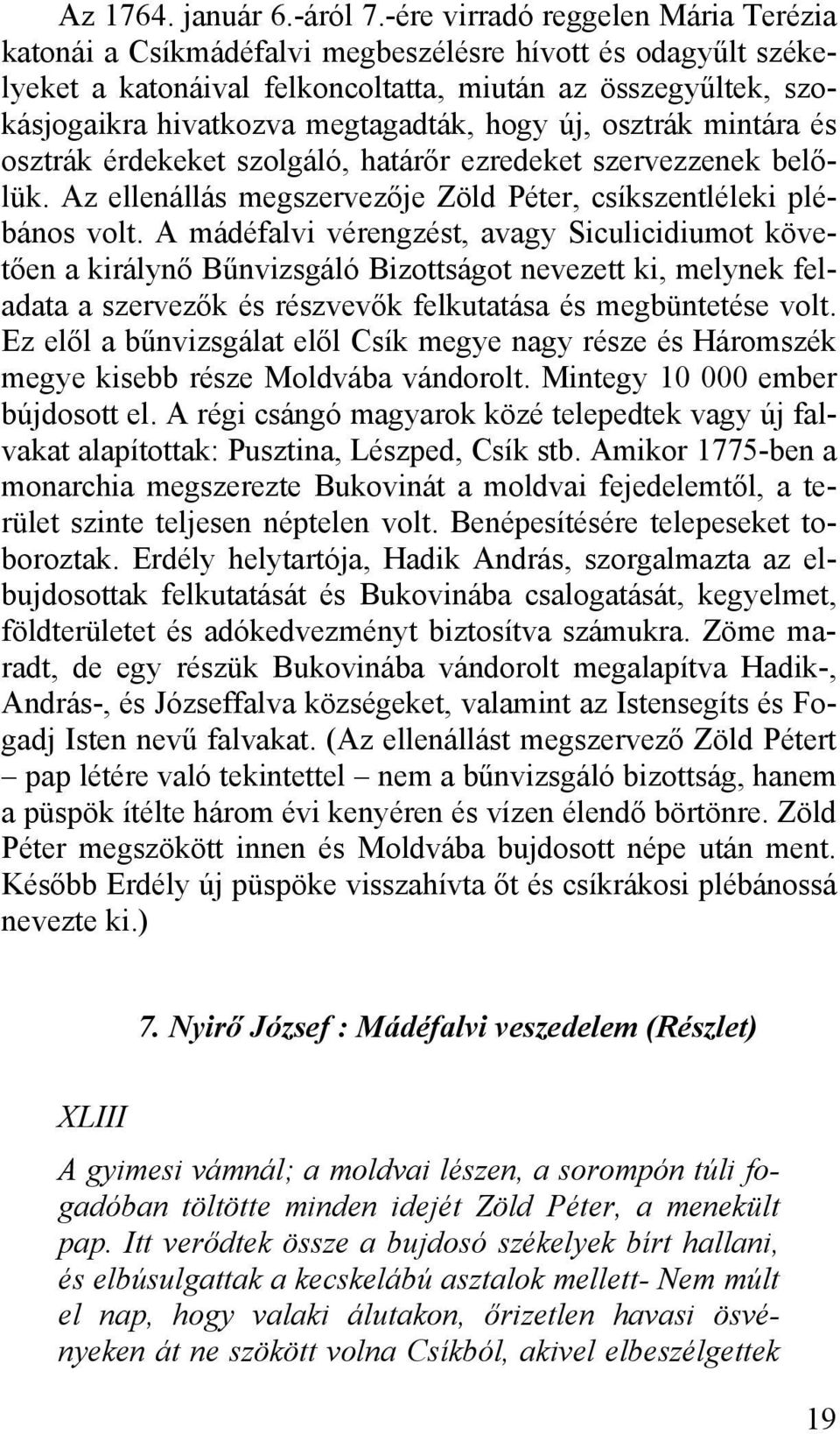 hogy új, osztrák mintára és osztrák érdekeket szolgáló, határőr ezredeket szervezzenek belőlük. Az ellenállás megszervezője Zöld Péter, csíkszentléleki plébános volt.