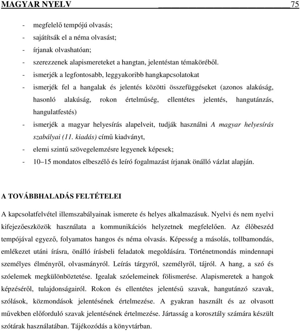 hangutánzás, hangulatfestés) - ismerjék a magyar helyesírás alapelveit, tudják használni A magyar helyesírás szabályai (11.