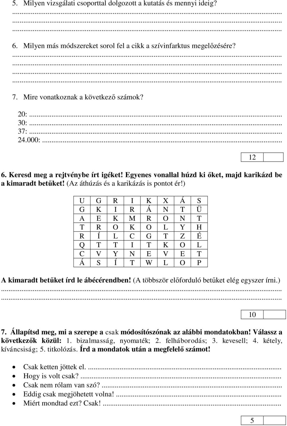) U G R I K X Á S G K I R Á N T Ü A E K M R O N T T R O K O L Y H R Í L C G T Z É Q T T I T K O L C V Y N E V E T Á S Í T W L O P A kimaradt betűket írd le ábécérendben!