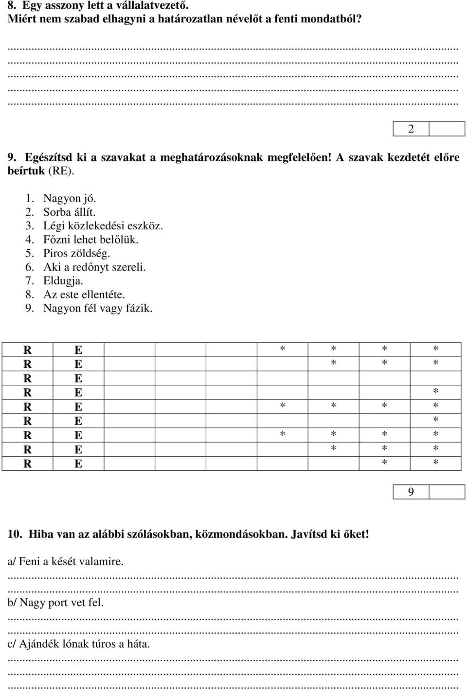 Légi közlekedési eszköz. 4. Főzni lehet belőlük. 5. Piros zöldség. 6. Aki a redőnyt szereli. 7. Eldugja. 8. Az este ellentéte. 9.