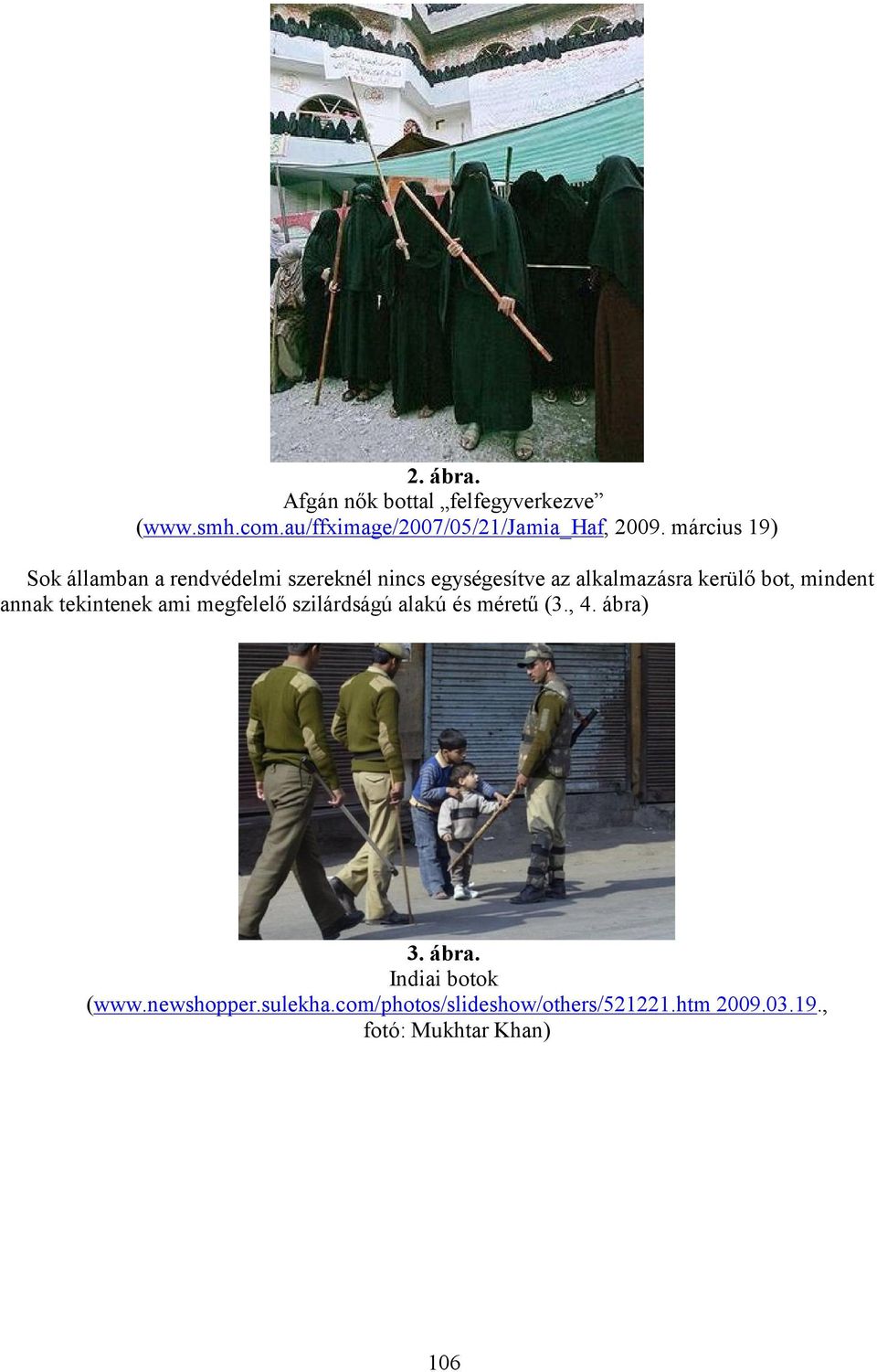 mindent annak tekintenek ami megfelelő szilárdságú alakú és méretű (3., 4. ábra) 3. ábra. Indiai botok (www.