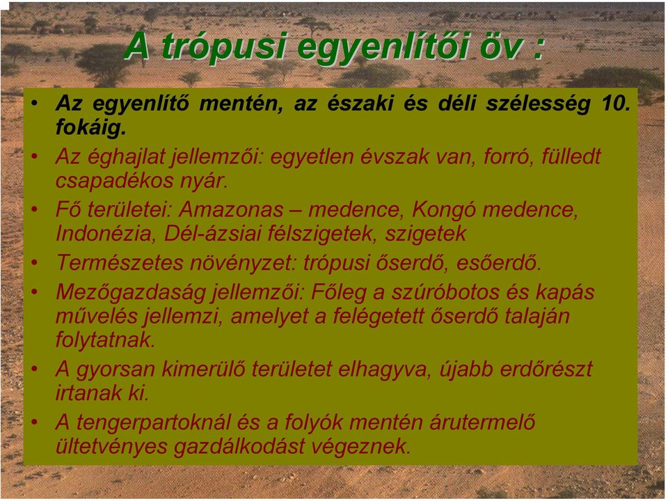 Fő területei: Amazonas medence, Kongó medence, Indonézia, Dél-ázsiai félszigetek, szigetek Természetes növényzet: trópusi őserdő, esőerdő.