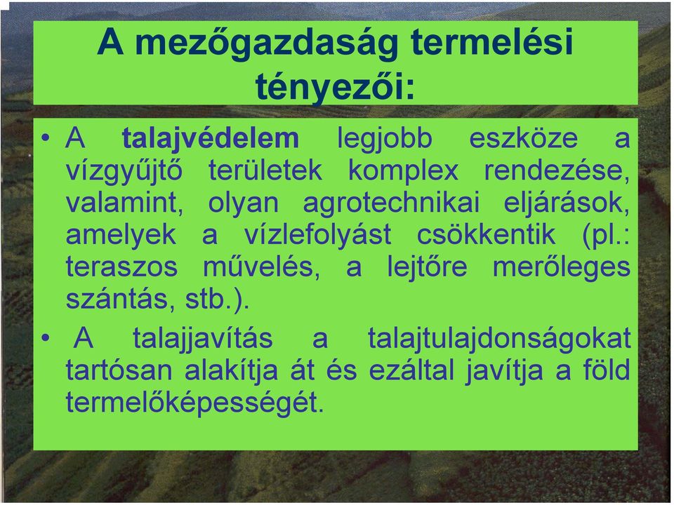 vízlefolyást csökkentik (pl.: teraszos művelés, a lejtőre merőleges szántás, stb.).