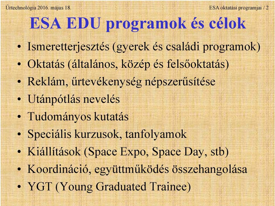 programok) Oktatás (általános, közép és felsőoktatás) Reklám, űrtevékenység népszerűsítése