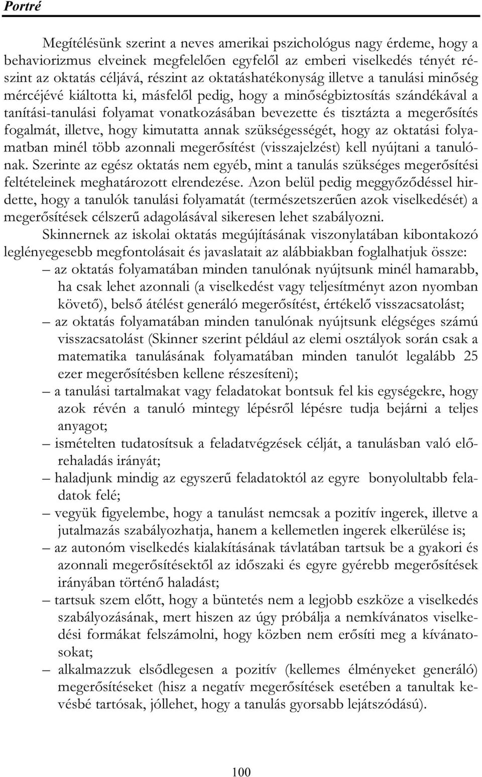 megerősítés fogalmát, illetve, hogy kimutatta annak szükségességét, hogy az oktatási folyamatban minél több azonnali megerősítést (visszajelzést) kell nyújtani a tanulónak.