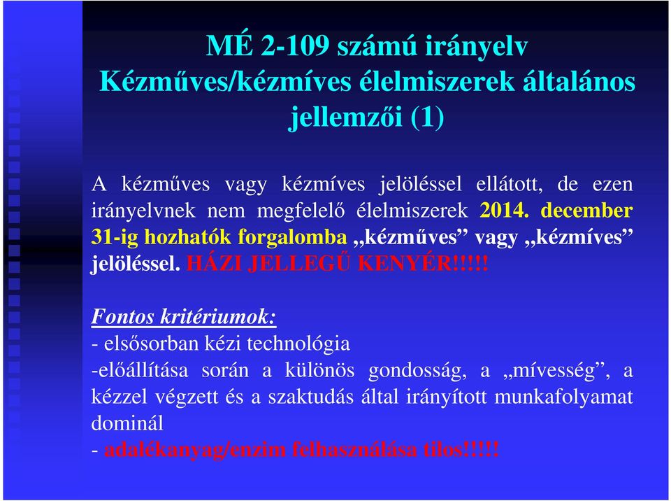 december 31-ig hozhatók forgalomba kézműves vagy kézmíves jelöléssel. HÁZI JELLEGŰ KENYÉR!