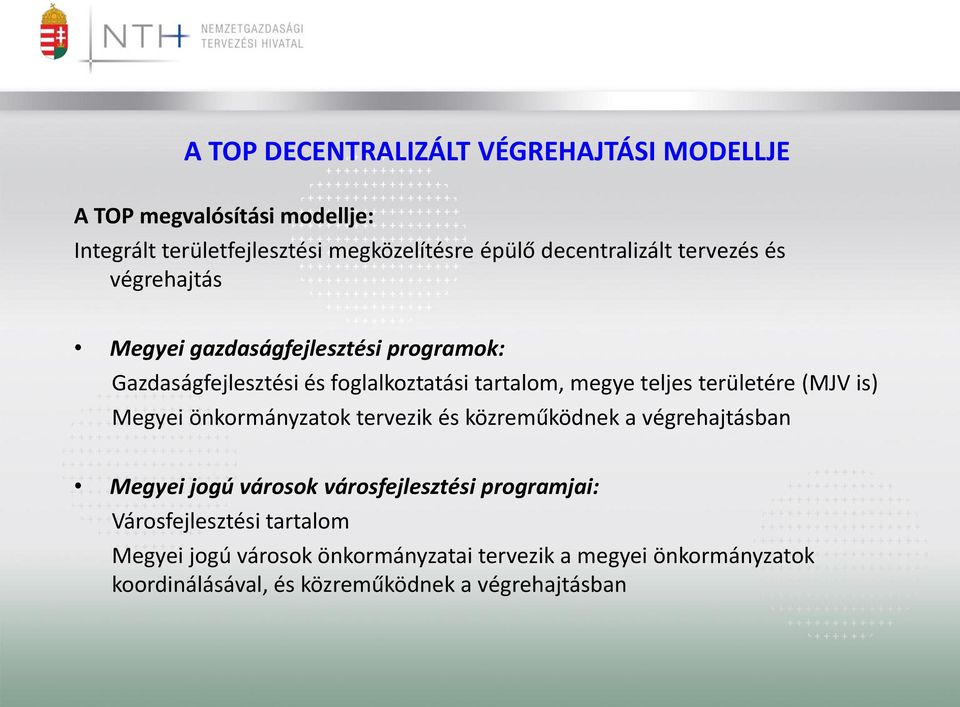 teljes területére (MJV is) Megyei önkormányzatok tervezik és közreműködnek a végrehajtásban Megyei jogú városok városfejlesztési