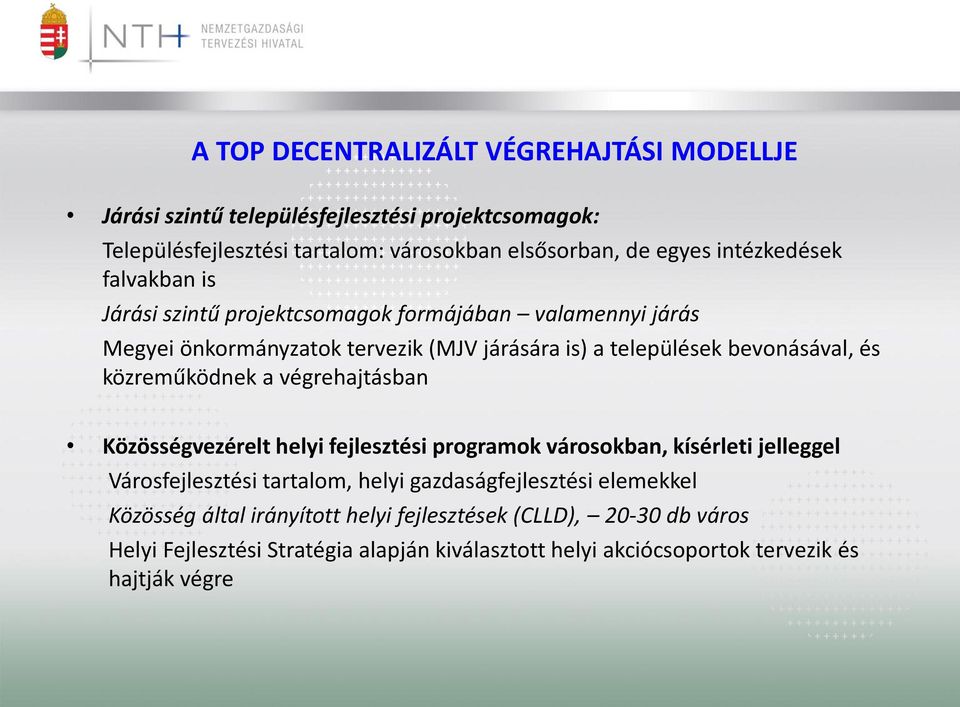 közreműködnek a végrehajtásban Közösségvezérelt helyi fejlesztési programok városokban, kísérleti jelleggel Városfejlesztési tartalom, helyi gazdaságfejlesztési