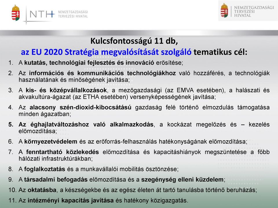 A kis- és középvállalkozások, a mezőgazdasági (az EMVA esetében), a halászati és akvakultúra-ágazat (az ETHA esetében) versenyképességének javítása; 4.